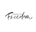 Desire for Freedom phrase. Vector hand drawn brush style modern calligraphy.